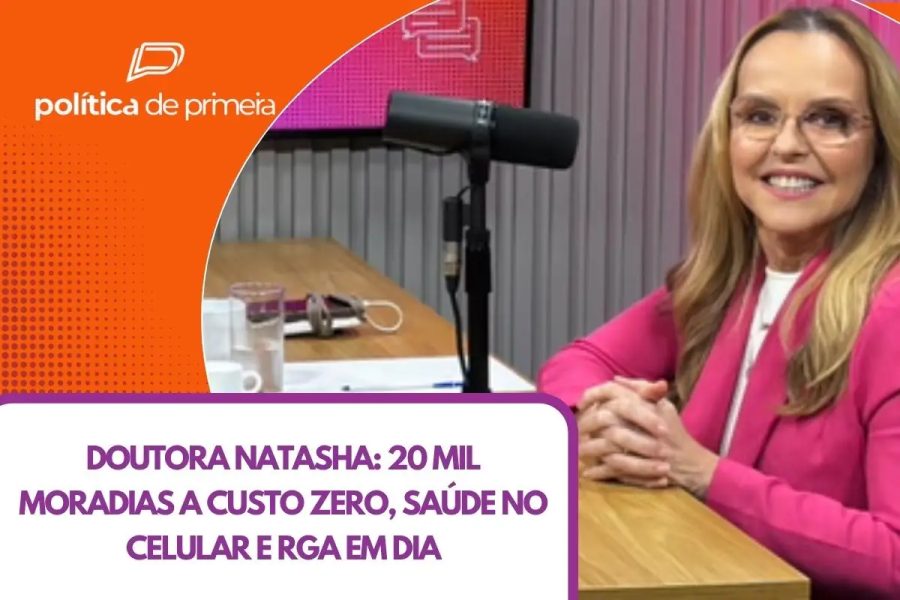 20 mil moradias de graça, fila da saúde no celular e RGA em dia: veja entrevista completa da Doutora Natasha