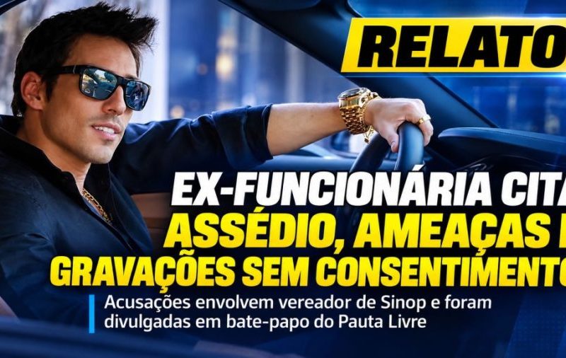 Ex-funcionária da câmara de Sinop relata assédio, ameaças e gravações não consentidas envolvendo vereador Marcos Vinícius