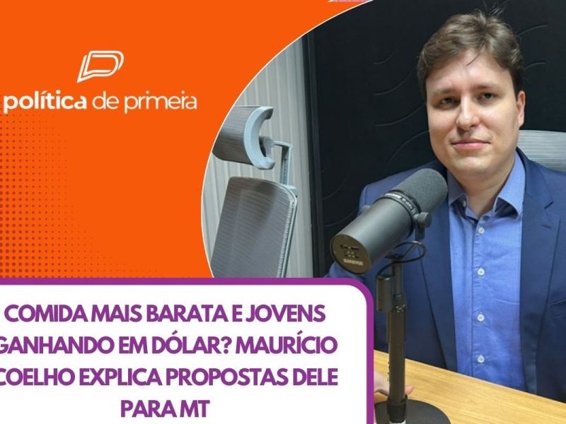 Maurício Coelho quer baratear comida e combustível e criar ‘Empresa Escola’ em MT; veja entrevista completa