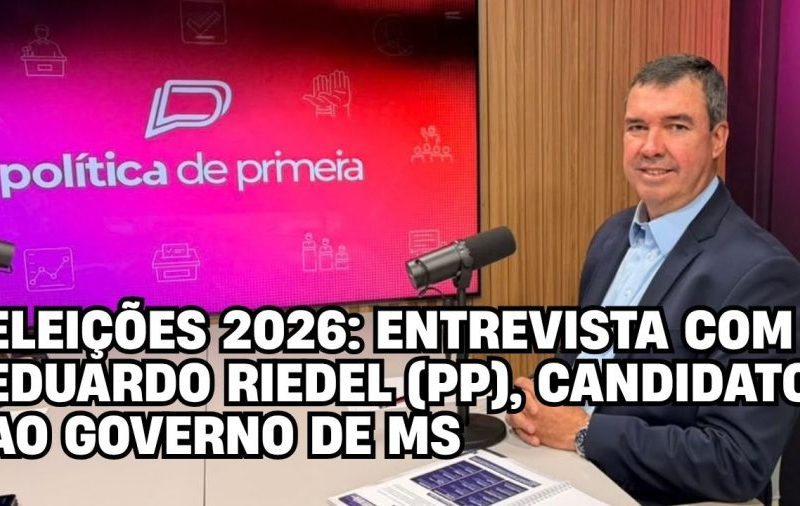 Veja entrevista com Eduardo Riedel (PP), candidato ao governo de MS nas Eleições 2026